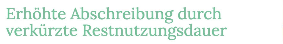 Erhöhte Abschreibungen durch modifizierte Restnutzungsdauer
